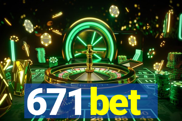 671 bet